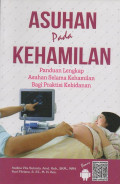 Asuhan Pada Kehamilan: Panduan Lengkap Asuhan Selama Kehamilan Bagi Praktisi Kebidanan
