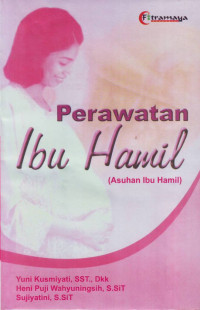 Perawatan Ibu Hamil = Asuhan Ibu Hamil