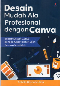 Desain Mudah Ala Profesional dengan Canva: Belajar Desain Canva dengan Cepat dan Mudah Secara Autodidak Image of Desain Mudah Ala Profesional dengan Canva: Belajar Desain Canva dengan Cepat dan Mudah Secara Autodidak